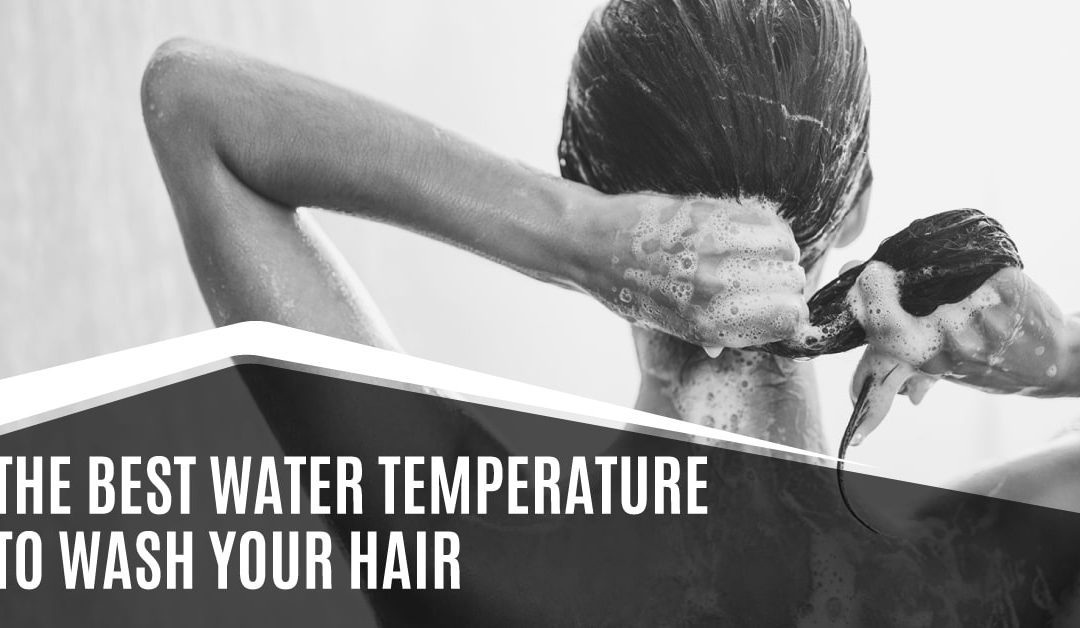 The Best Water Temperature to Wash your Hair