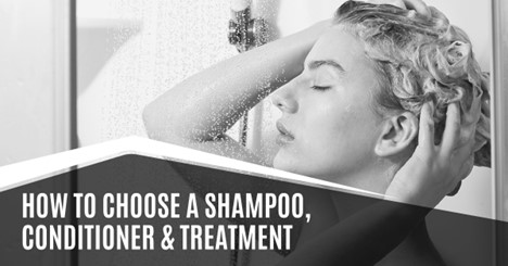 How to Choose a Shampoo, Conditioner & Treatment