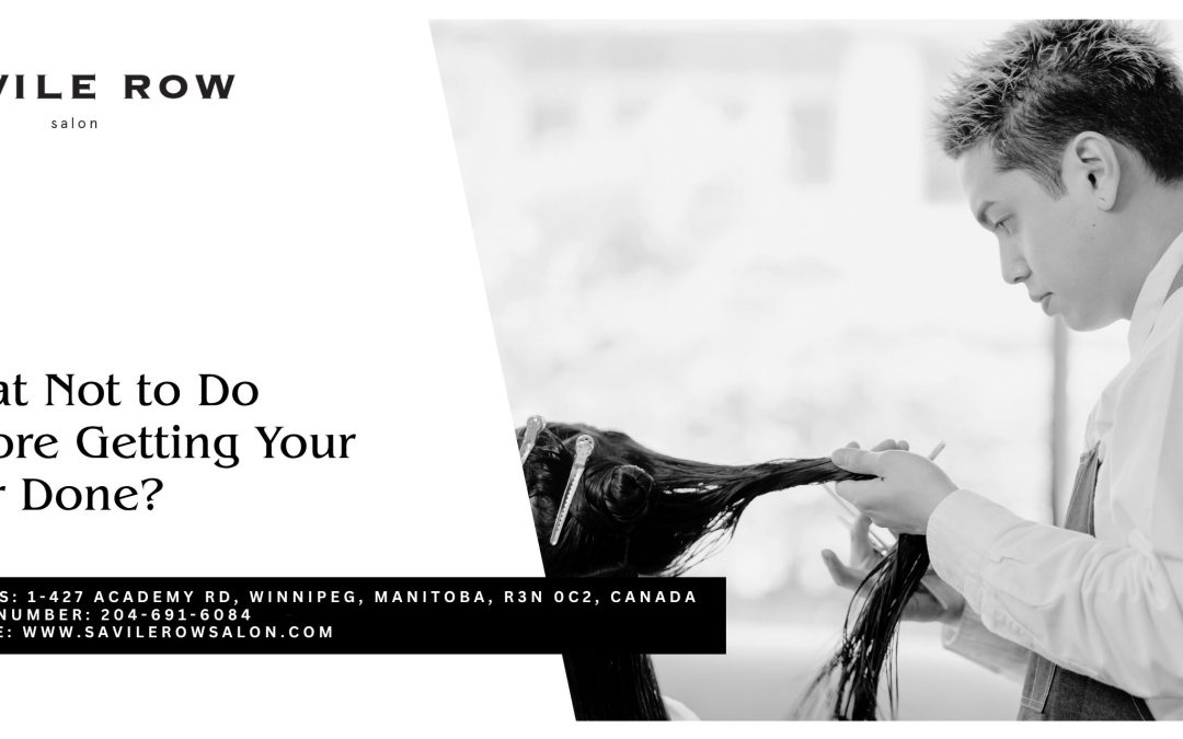 What Not to Do Before Getting Your Hair Done