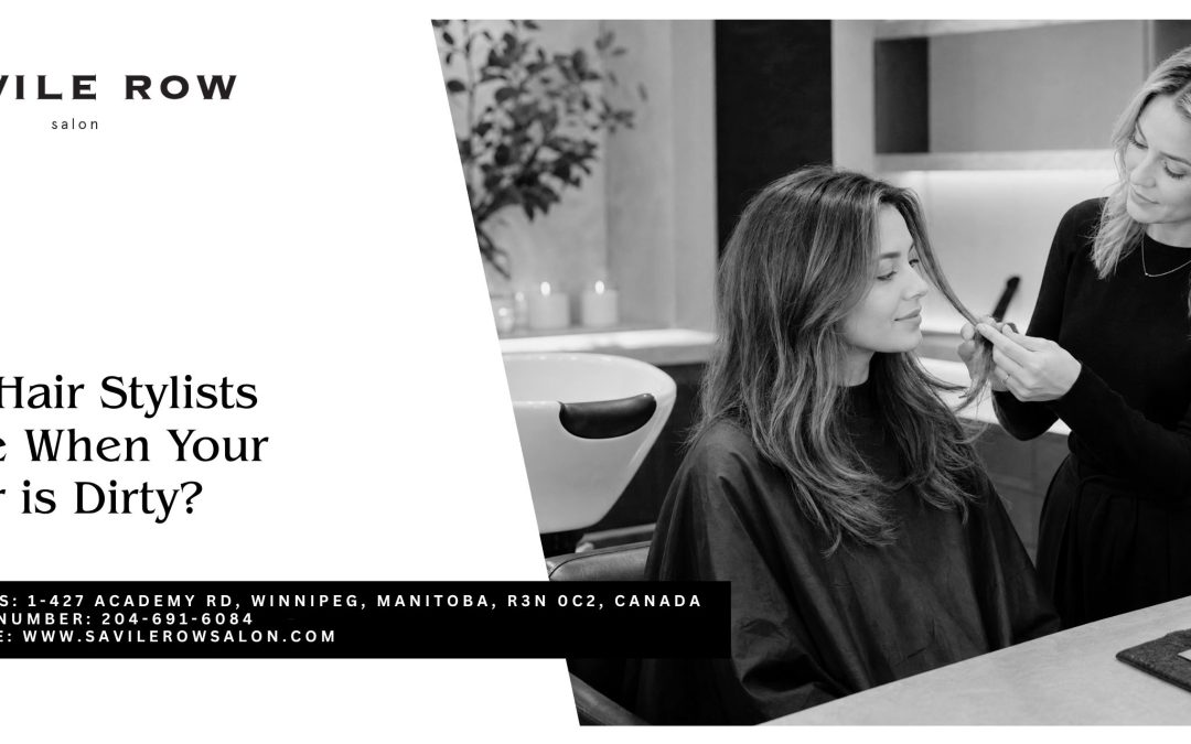 Do Hair Stylists Like When Your Hair is Dirty?